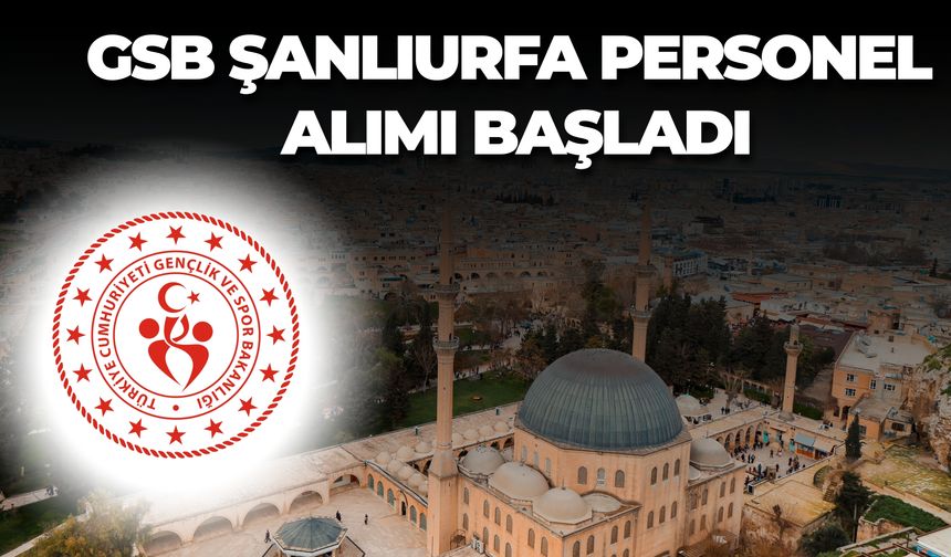 Gençlik ve Spor Bakanlığı Şanlıurfa’dan Personel Alımı Yapacak! Başvuru Tarihleri ve Şartlar
