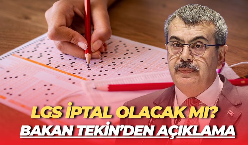 LGS İptal Olacak Mı? Bakan Tekin’den Açıklama