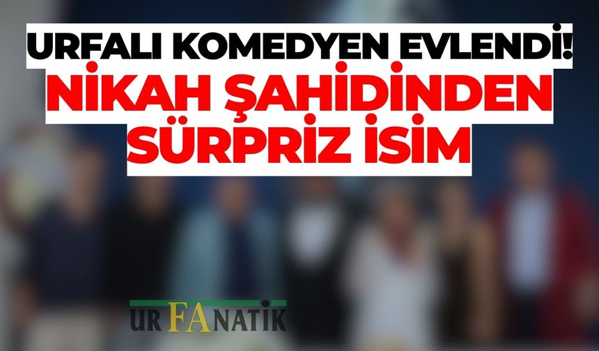 Şanlıurfalı Komedyen Ali Rıza Tanyeli Evlendi! Nikah Şahidinden Sürpriz İsim
