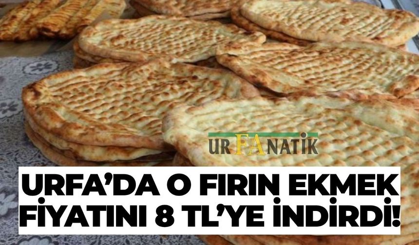 Şanlıurfa’da Zam Dinlemedi: O Fırın Ekmek Fiyatını 8 TL’ye İndirdi!