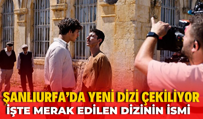 Şanlıurfa’da TRT Yapımı Yeni Dizi Çekiliyor: İşte Merak Edilen Dizinin İsmi