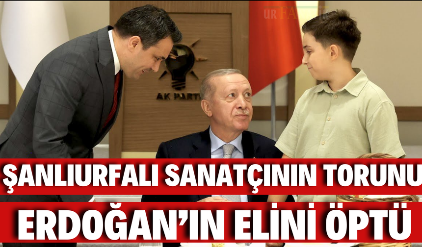 Şanlıurfalı Sanatçının Torunu Cumhurbaşkanı Erdoğan’ın Elini Öptü
