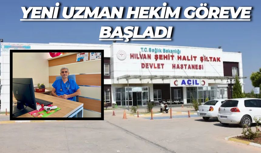 Hilvan Şehit Halit Şiltak Devlet Hastanesi'nde Yeni Uzman Hekim Göreve Başladı