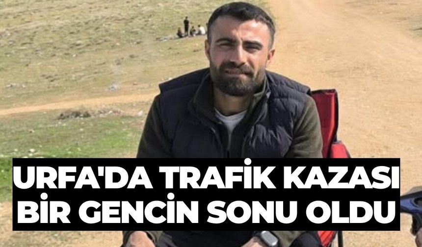 Şanlıurfa'da Trafik Kazası Bir Gencin Sonu Oldu
