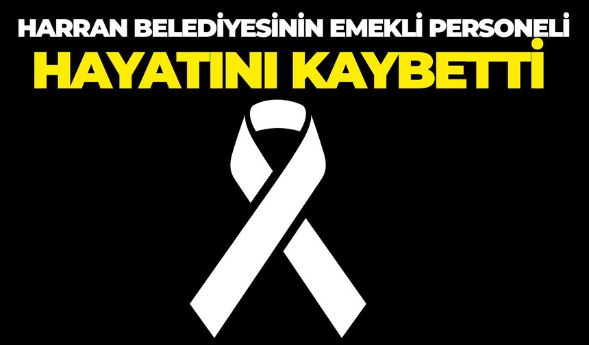 Harran Belediyesinin Emekli Personeli İmam Aldeniz Hayatını Kaybetti