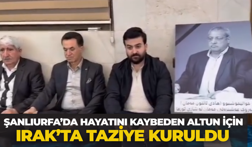 Şanlıurfa’da Hayatını Kaybeden Altun İçin Irak’ta Taziye Kuruldu