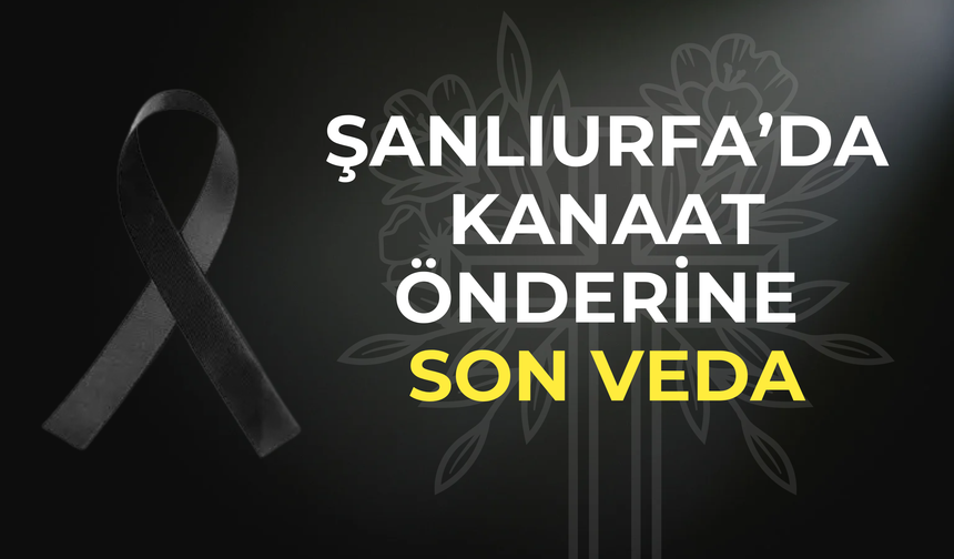 Şanlıurfa’da Kanaat Önderine Son Veda