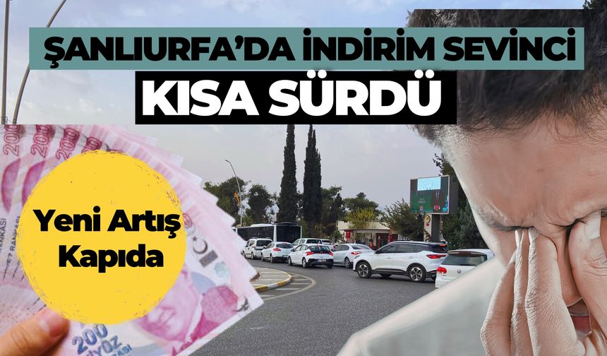 Şanlıurfa’da İndirim Sevinci Sürücülerin Kursağında Kaldı