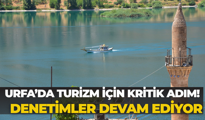 Urfa’da Turizm İçin Kritik Adım! Denetimler Devam Ediyor