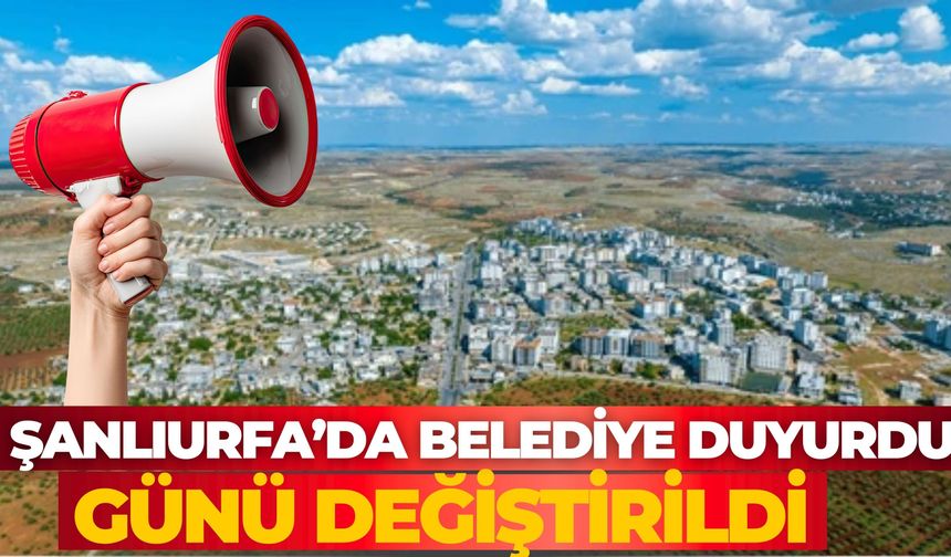 Şanlıurfa Halfeti Belediyesi Duyurdu: Bir Defaya Mahsus Günü Değiştirildi