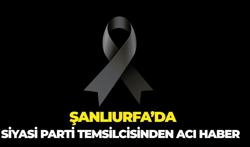 Birecik İlçe Yönetim Kurulu Üyesi İbrahim Aslanoğlu’ndan Acı Haber