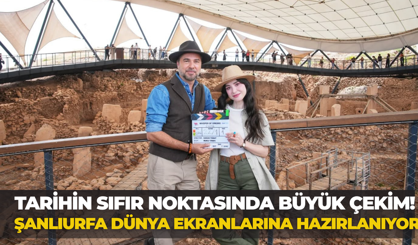 Tarihin Sıfır Noktasında Büyük Çekim! Şanlıurfa Dünya Ekranlarına Hazırlanıyor