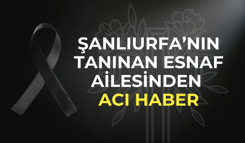 Şanlıurfa’da İz Bırakan İsim Hayata Veda Etti