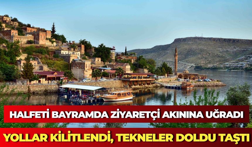 Halfeti Bayramda Ziyaretçi Akınına Uğradı: Yollar Kilitlendi, Tekneler Doldu Taştı