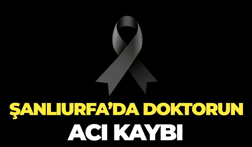 Şanlıurfa’da Doktor Bilal Yıldız’ın Annesi Hayatını Kaybetti