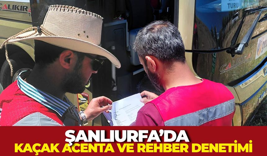 Şanlıurfa’da Kaçak Acenta ve Rehber Denetimi: Halfeti’de Sıkı Takip