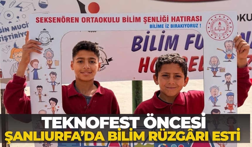 TEKNOFEST Öncesi Şanlıurfa’da Bilim Rüzgârı Esti