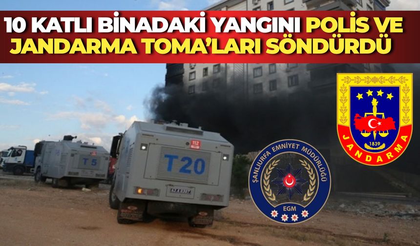 Karaköprü’de 10 Katlı Binadaki Yangını Polis ve Jandarma TOMA’ları Söndürdü