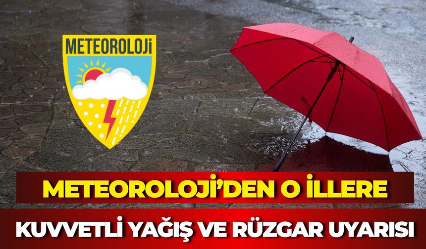 Meteoroloji’den Kuvvetli Yağış ve Rüzgar Uyarısı: Yağış Beklenen İller