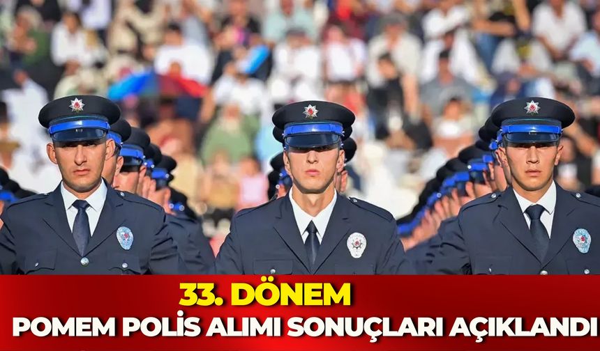 33. Dönem POMEM Polis Alımı Sonuçları Açıklandı