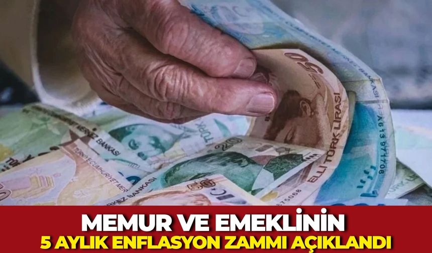 Memur Ve Emeklinin 5 Aylık Enflasyon Zammı Açıklandı