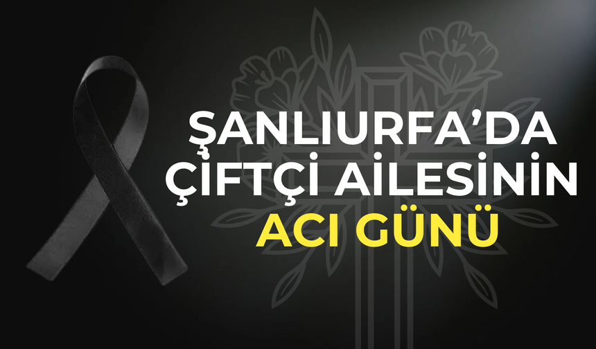 Şanlıurfa’da Acı Haber: İbrahim Çiftçi Vefat Etti