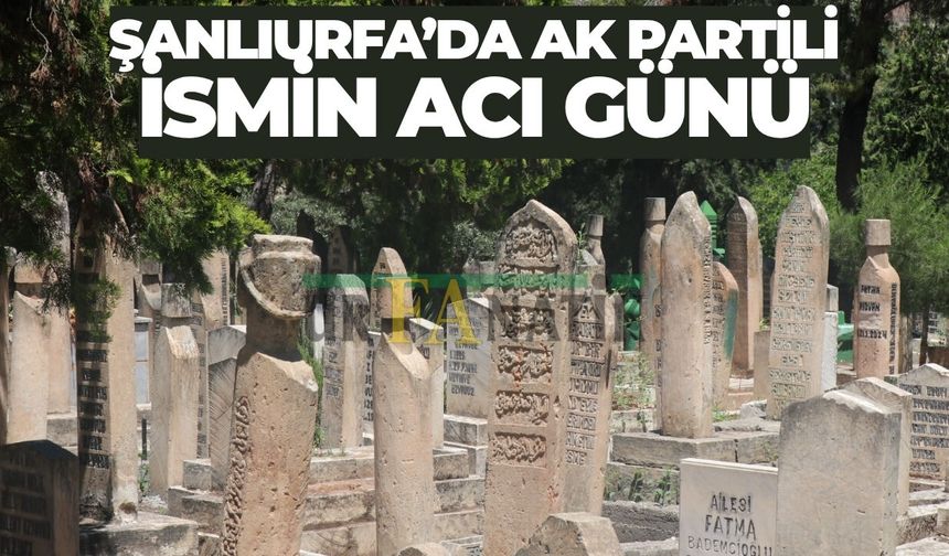 AK Parti Eski Viranşehir İlçe Başkanı Celalettin Sayan’ın Acı Günü