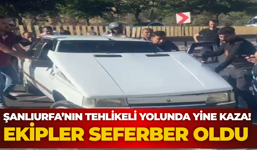 Şanlıurfa’nın Tehlikeli Yolunda Yine Kaza! Ekipler Seferber Oldu