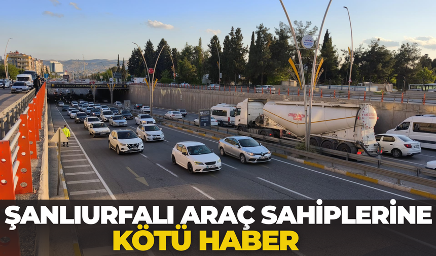 Şanlıurfalı Araç Sahiplerine Kötü Haber