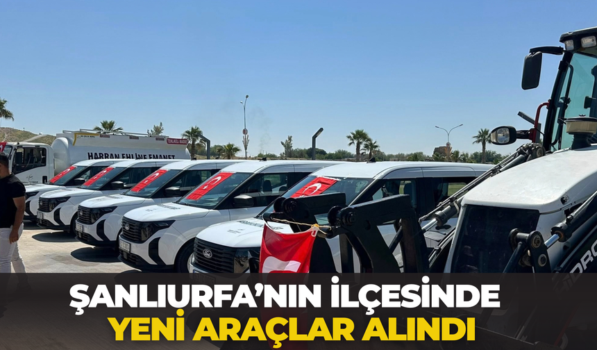 Şanlıurfa’nın İlçesinde Yeni Araçlar Alındı