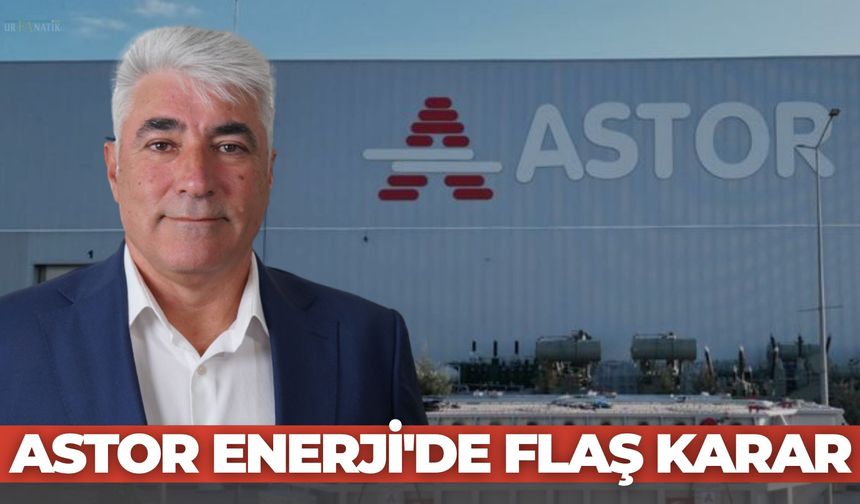 Astor Enerji'de Flaş Karar