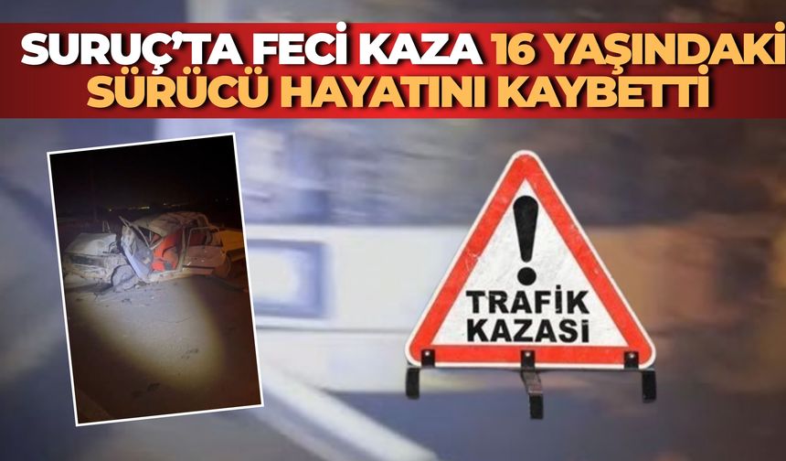 Şanlıurfa Suruç’ta Feci Kaza: 16 Yaşındaki Sürücü Hayatını Kaybetti