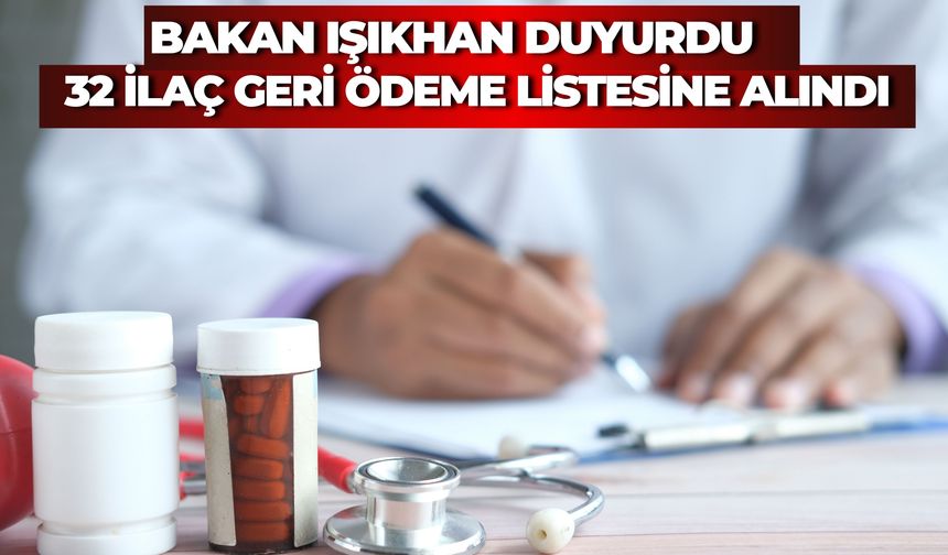 Bakan Işıkhan Duyurdu: 32 İlaç Daha Artık Geri Ödeme Kapsamında