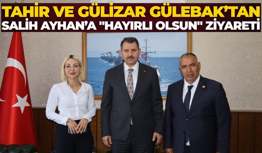 Tahir ve Gülizar Gülebak’tan Bakan Yardımcısı Salih Ayhan’a "Hayırlı Olsun" Ziyareti