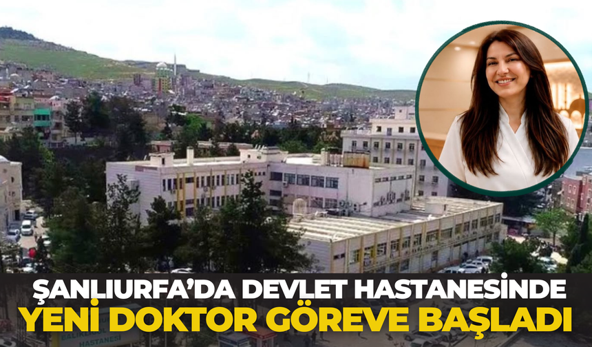 Balıklıgöl Devlet Hastanesi’ne Çocuk Ruh Sağlığı Uzmanı Atandı