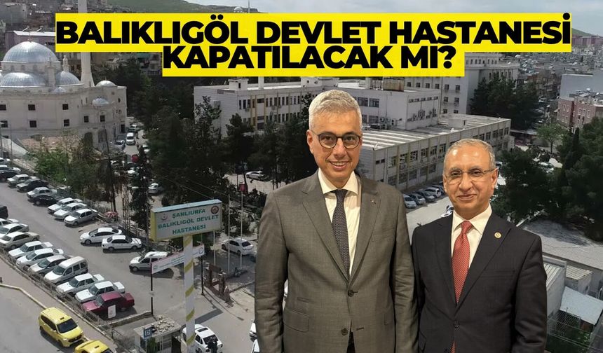 Balıklıgöl Devlet Hastanesi Kapatılacak mı? Beklenen Açıklama Geldi