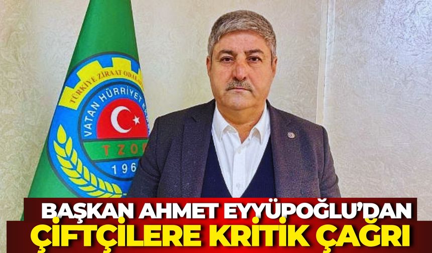 Başkan Ahmet Eyyüpoğlu’dan Çiftçilere Çağrı