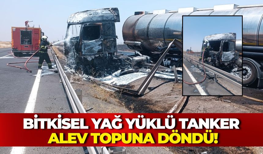 Mardin-Şanlıurfa Karayolunda Bitkisel Yağ Yüklü Tanker Alev Topuna Döndü!