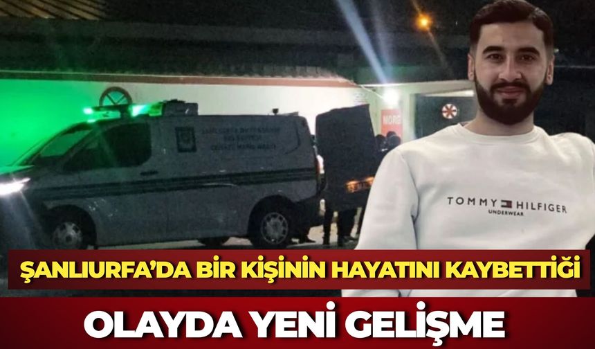 Şanlıurfa’da Adem Dayık'ın Hayatını Kaybettiği Olayda Yeni Gelişme