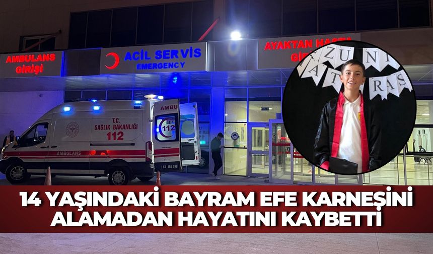 Bozova’da 14 Yaşındaki Bayram Efe Karnesini Alamadan Hayatını Kaybetti