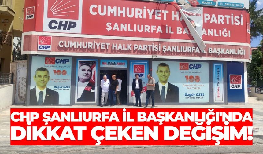 CHP Şanlıurfa İl Başkanlığı'nda Dikkat Çeken Değişim!
