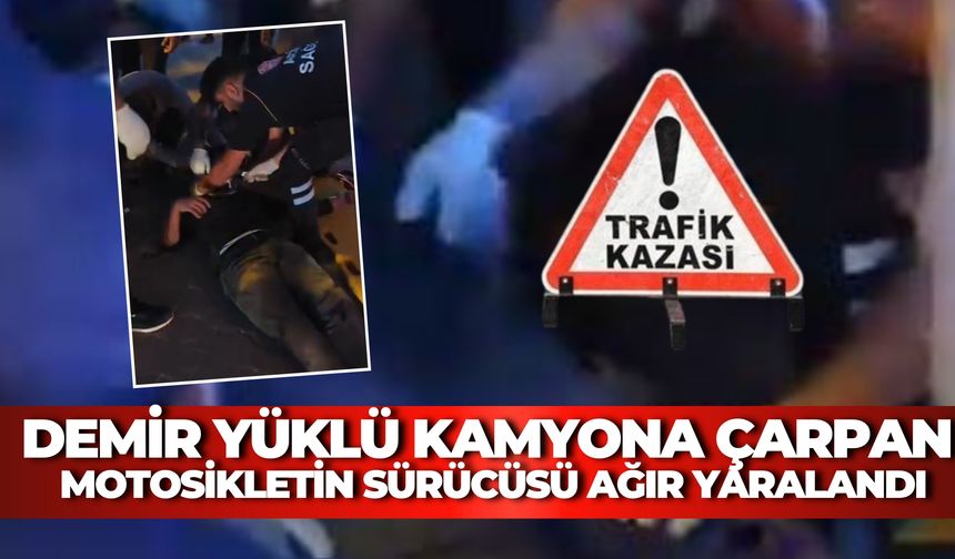 Hilvan'da Demir Yüklü Kamyona Çarpan Motosikletin Sürücüsü Ağır Yaralandı
