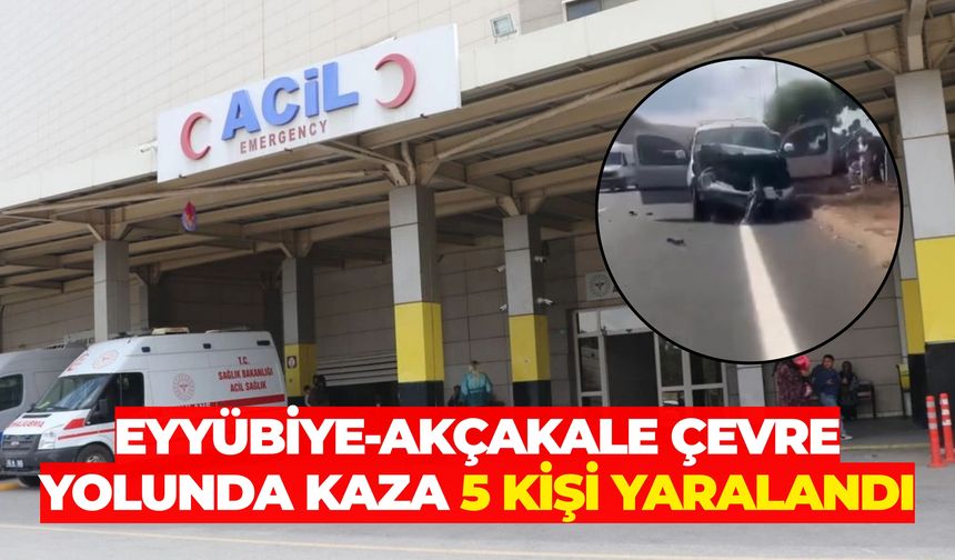 Eyyübiye-Akçakale Çevre Yolunda Kaza: 5 Kişi Yaralandı