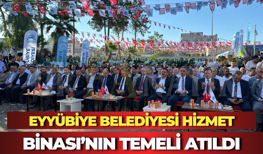 Eyyübiye Belediyesi Hizmet Binası’nın Temeli Atıldı