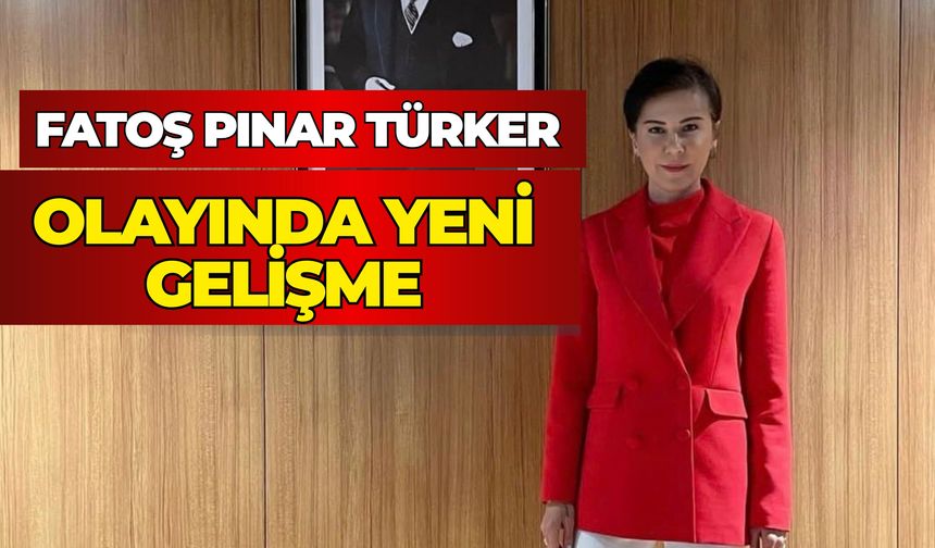 Fatoş Pınar Türker İddialarıyla İlgili Soruşturma Başlatıldı