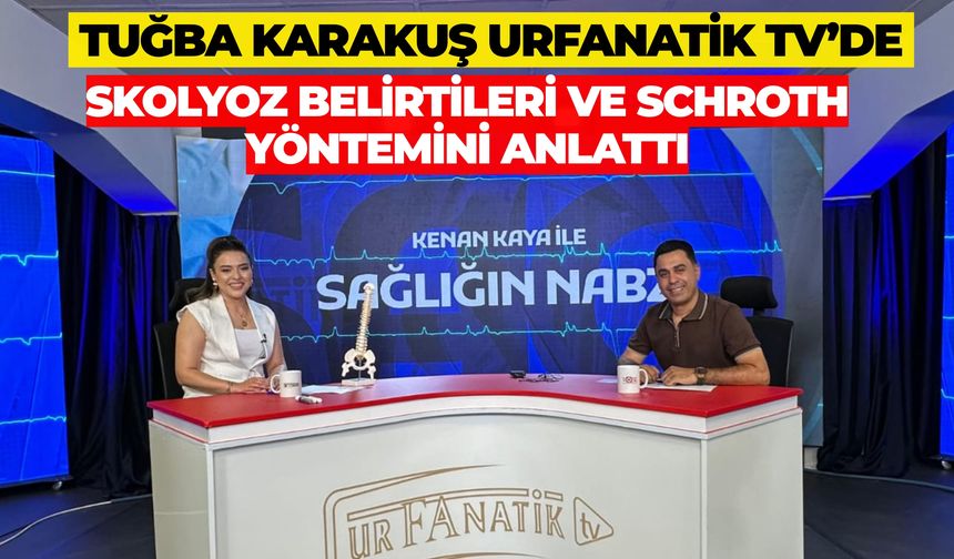 Fizyoterapist Tuğba Karakuş Urfanatik TV’de Skolyoz Belirtileri Ve Schroth Yöntemini Anlattı
