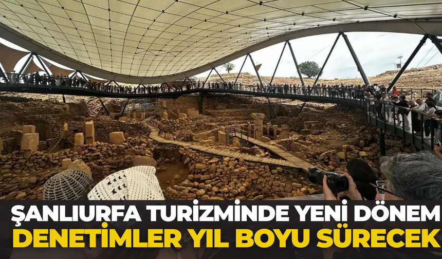 Şanlıurfa Turizminde Yeni Dönem: Denetimler Yıl Boyu Sürecek
