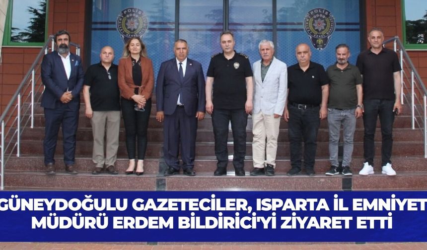 Güneydoğulu Gazeteciler, Isparta İl Emniyet Müdürü Erdem Bildirici'yi Ziyaret Etti
