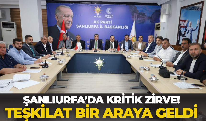 Şanlıurfa’da Kritik Zirve! Teşkilat Bir Araya Geldi