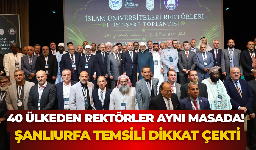 40 Ülkeden Rektörler Aynı Masada! Şanlıurfa Temsili Dikkat Çekti